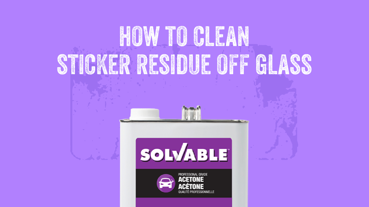 How-to Clean Sticker Residue Off Glass with Solvable™ Pro Grade Acetone - Solvable