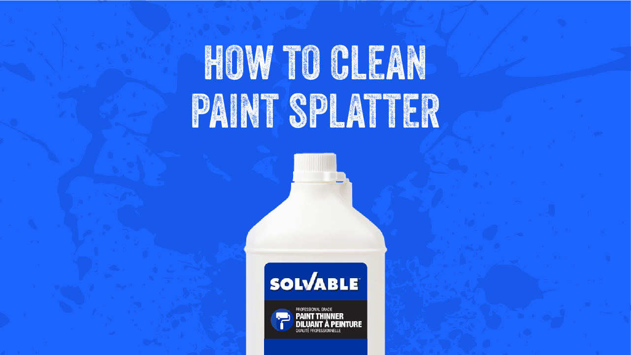 How-to Clean Paint Splatter with Solvable™ Paint Thinner - Solvable