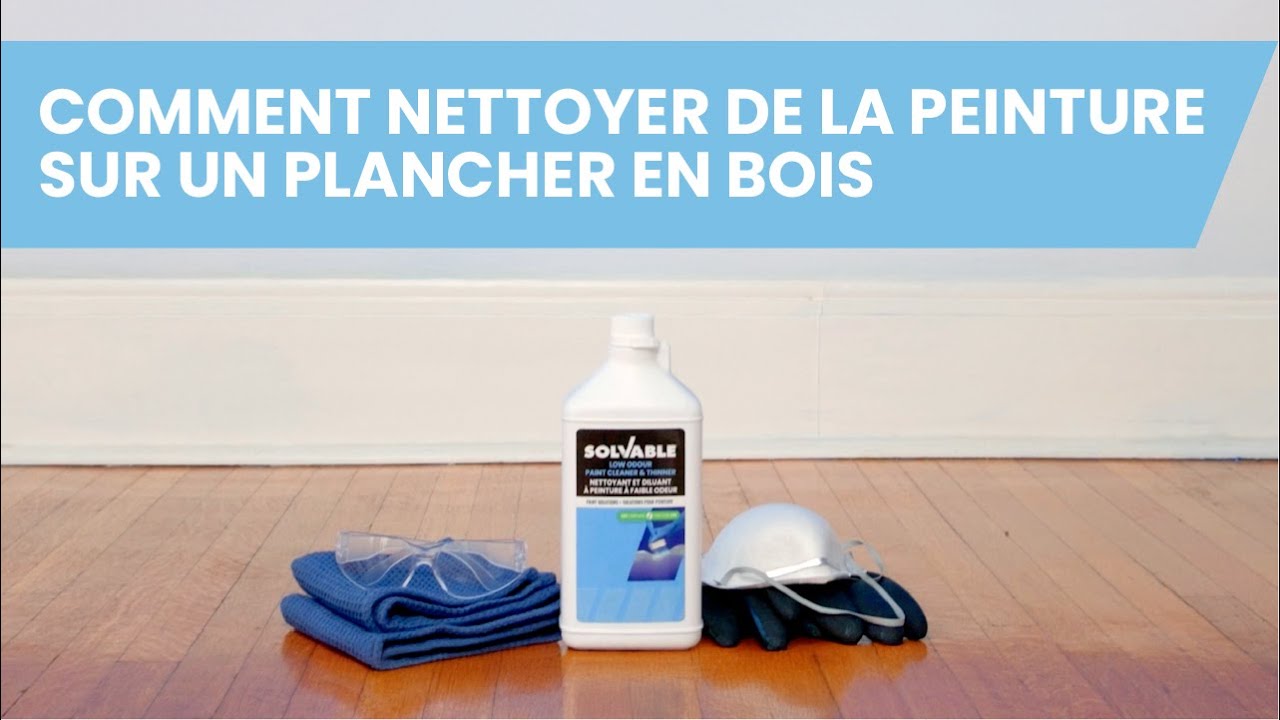 Nettoyer la peinture sur les planchers en bois avec le nettoyant et diluant à peinture Solvable™ - Solvable
